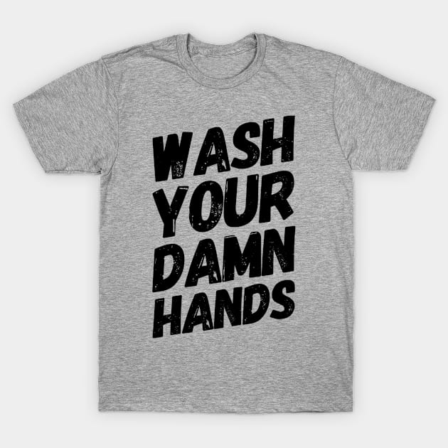 Wash your damn hands T-Shirt by Coolsville